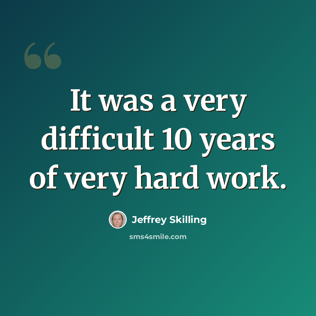 “It was a very difficult 10 years of very hard work.” quote by Jeffrey Skilling
