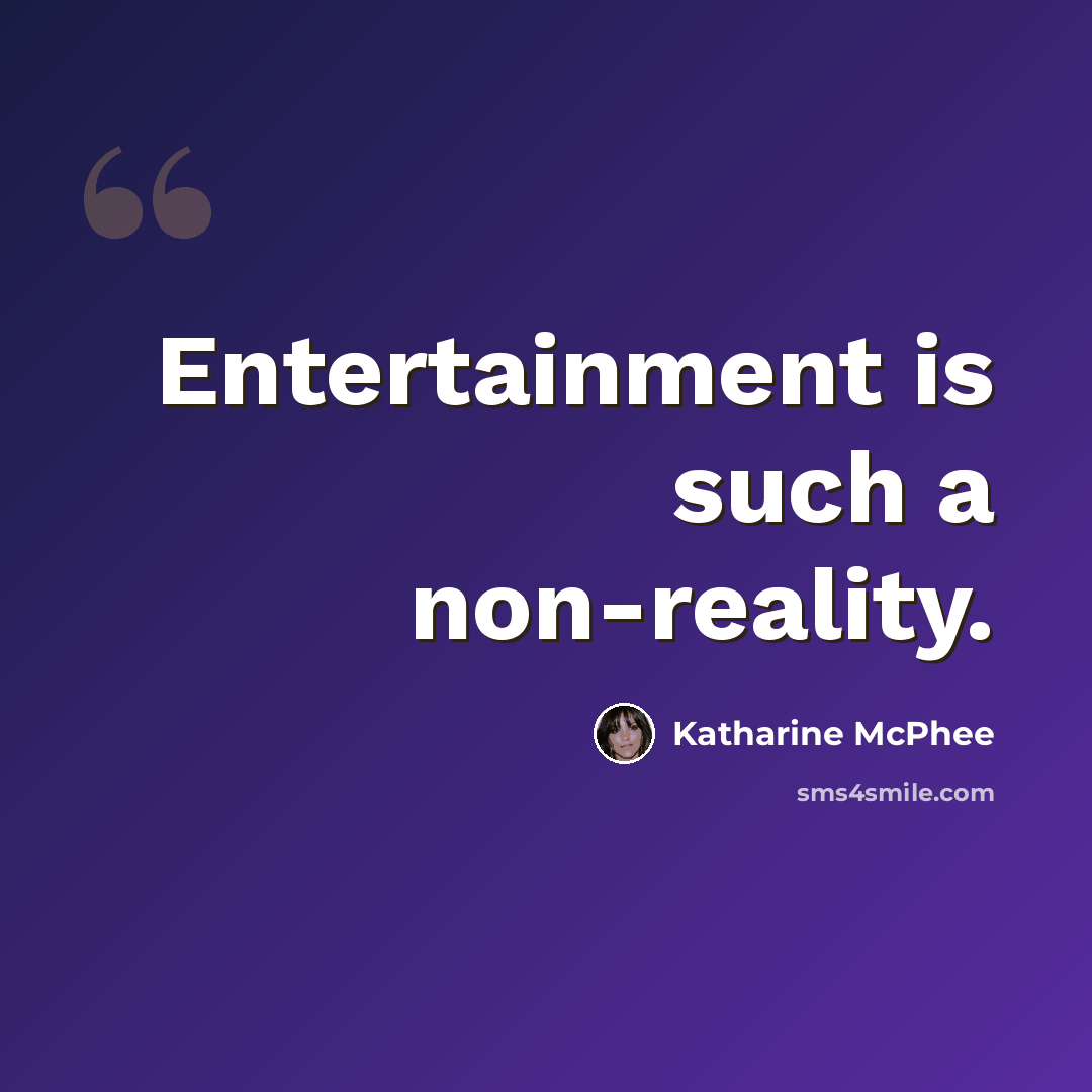 “Entertainment is such a non-reality.” quote by Katharine McPhee