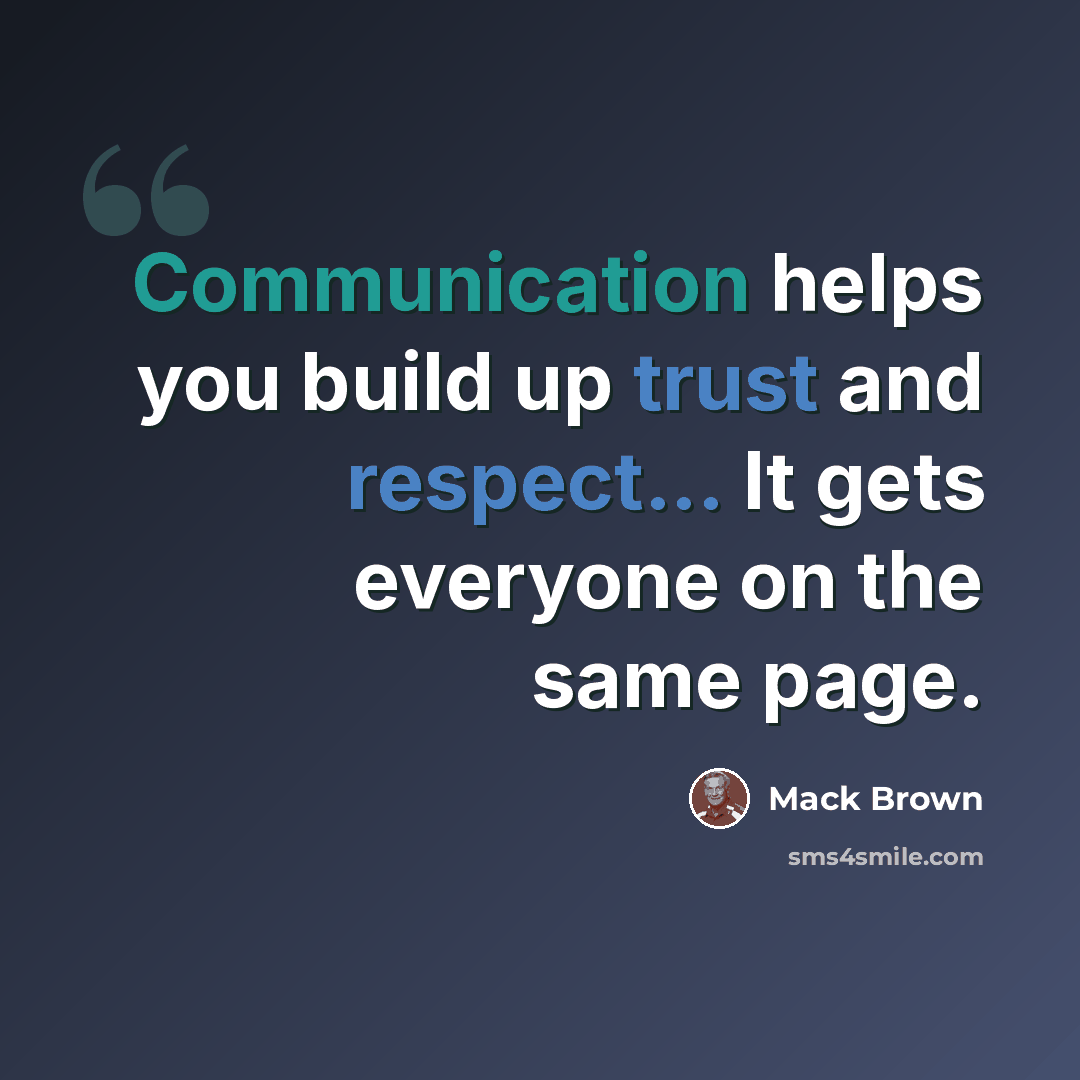 “Communication helps you build up trust and respect... It gets everyone on the same page.” quote by Mack Brown