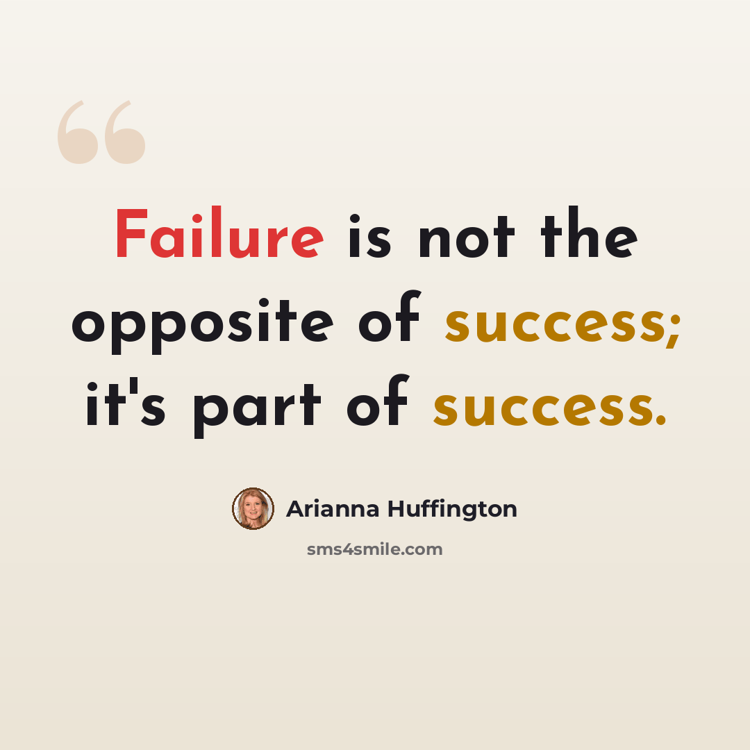 “Failure is not the opposite of success; it's part of success.” quote by Arianna Huffington