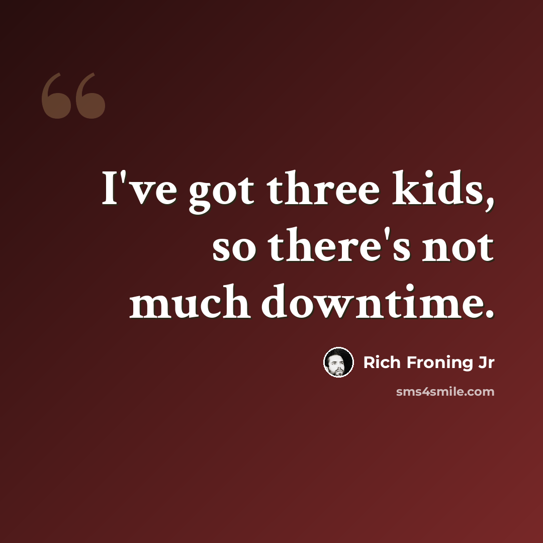 “I've got three kids, so there's not much downtime.” quote by Rich Froning Jr