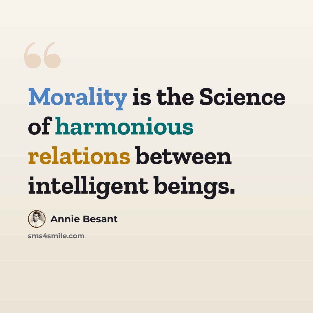 “Morality is the Science of harmonious relations between intelligent beings.” quote by Annie Besant