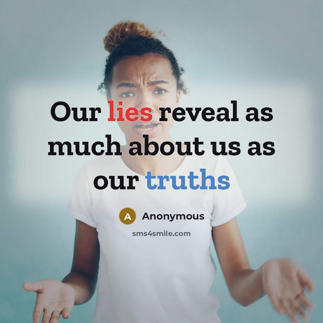 “Our lies reveal as much about us as our truths” quote by Anonymous
