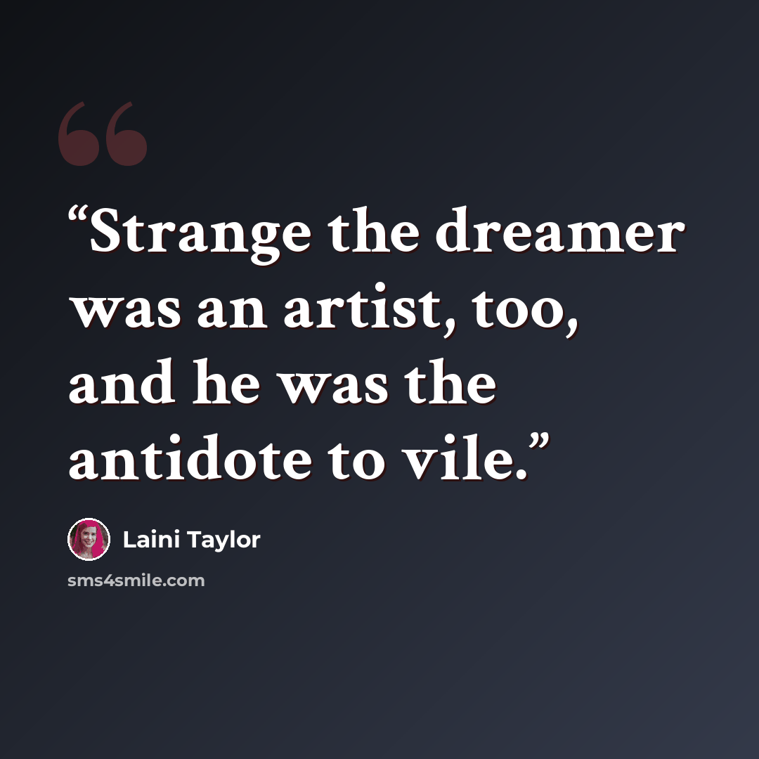 “Strange the dreamer was an artist, too, and he was the antidote to vile.” quote by Laini Taylor