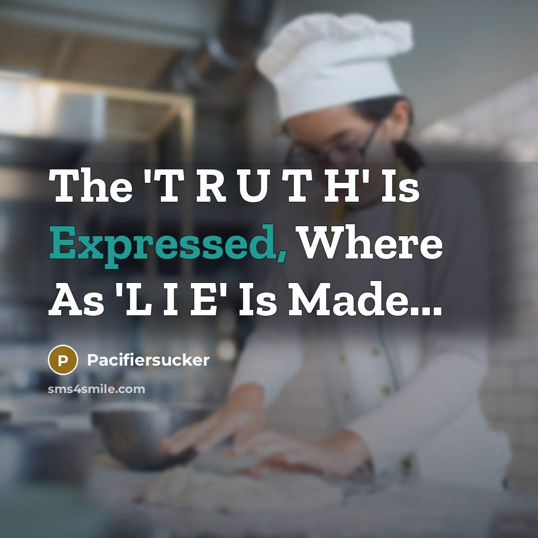 “The 'T R U T H' Is Expressed, Where As 'L I E' Is Made...” quote by Pacifiersucker