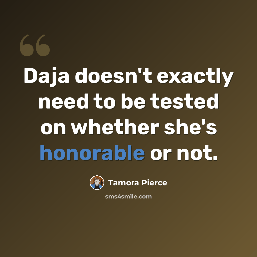 “Daja doesn't exactly need to be tested on whether she's honorable or not.” quote by Tamora Pierce
