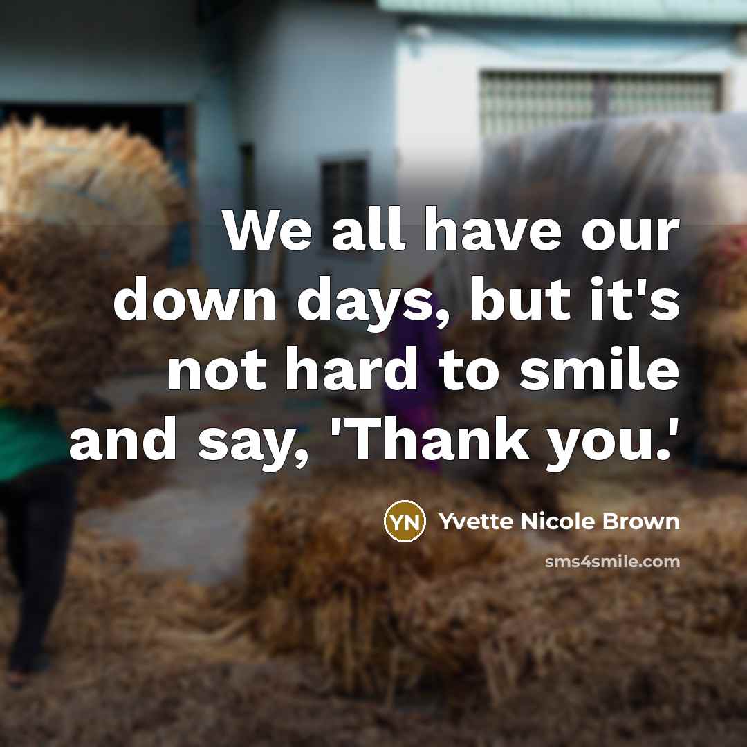 “We all have our down days, but it's not hard to smile and say, 'Thank you.'” quote by Yvette Nicole Brown