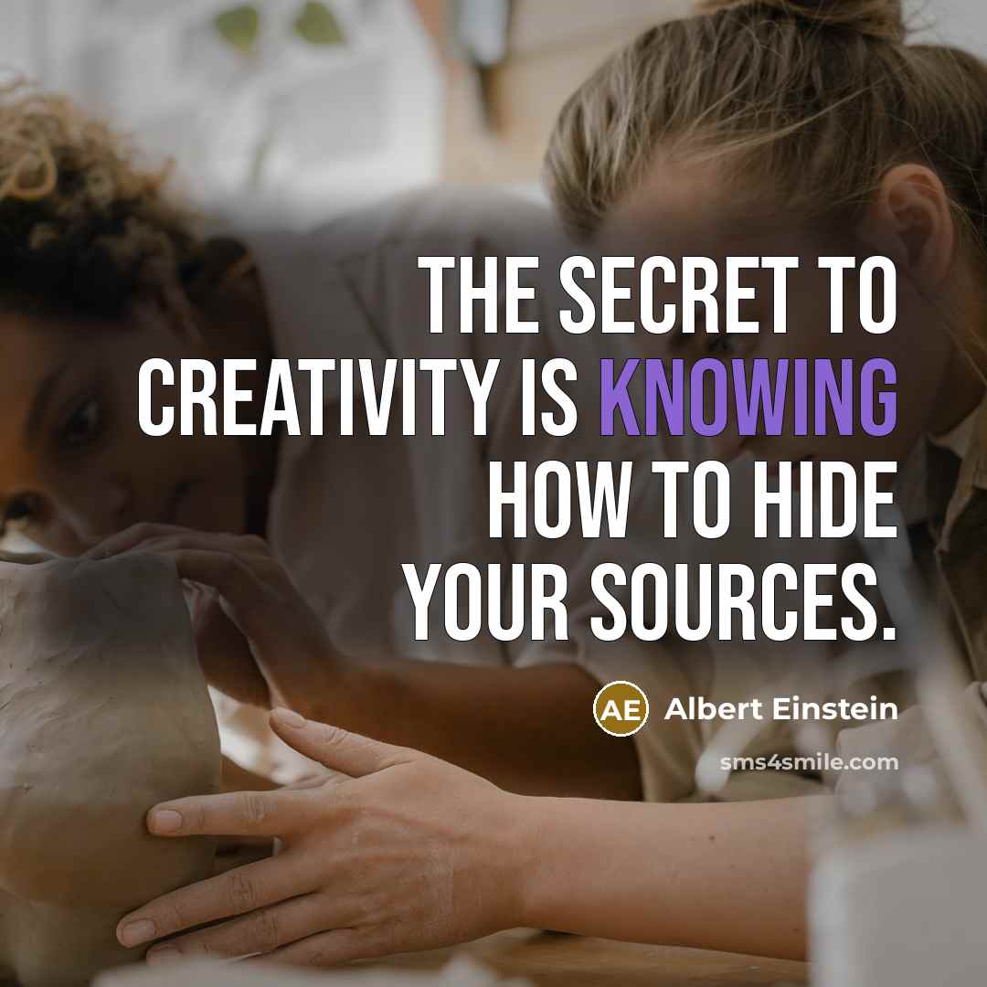 “The secret to creativity is knowing how to hide your sources.” quote by Albert Einstein