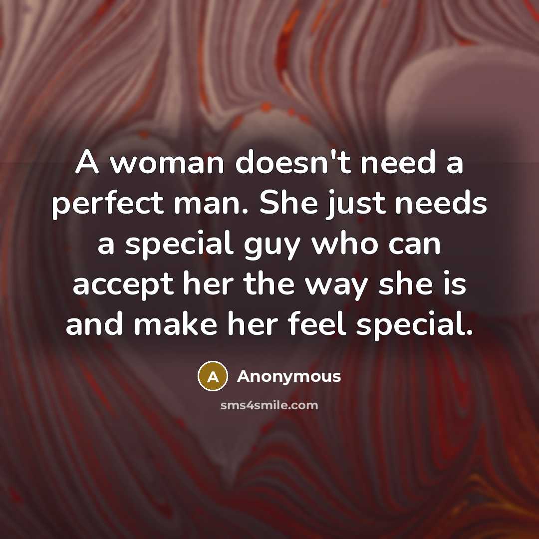“A woman doesn't need a perfect man. She just needs a special guy who can accept her the way she is and make her feel special.” quote by Anonymous