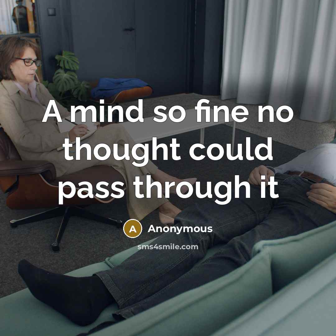 “A mind so fine no thought could pass through it” quote by Anonymous