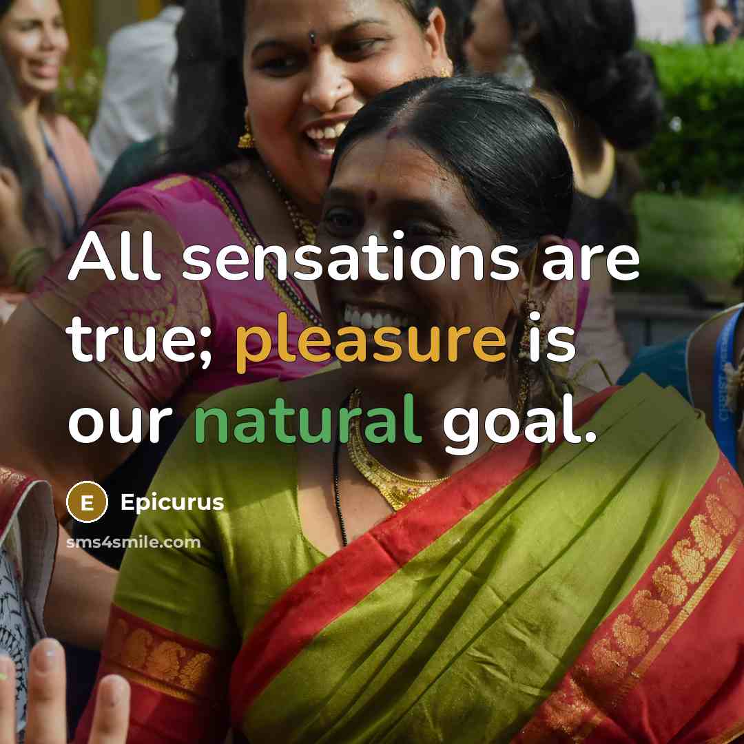 “All sensations are true; pleasure is our natural goal.” quote by Epicurus