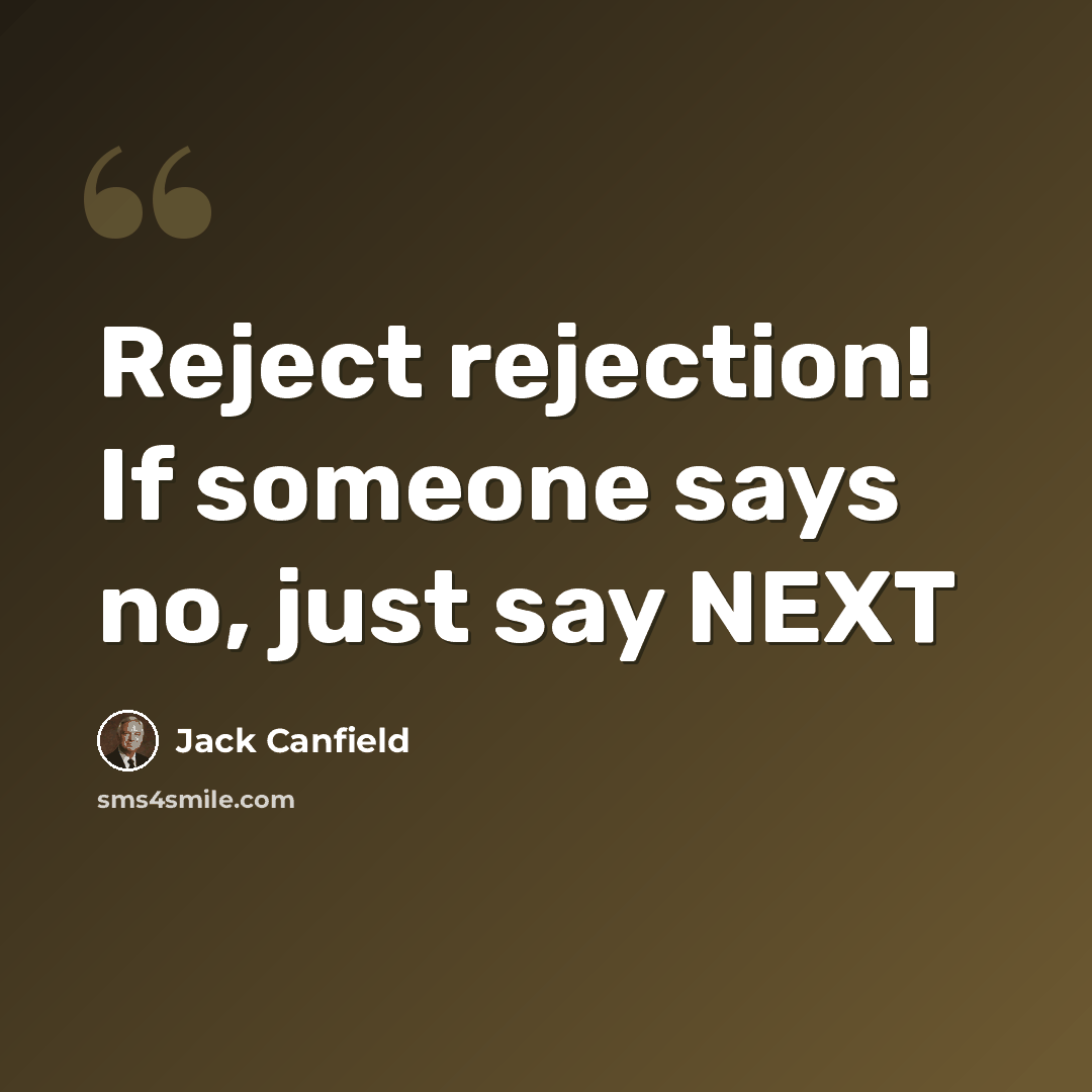 “Reject rejection! If someone says no, just say NEXT” quote by Jack Canfield