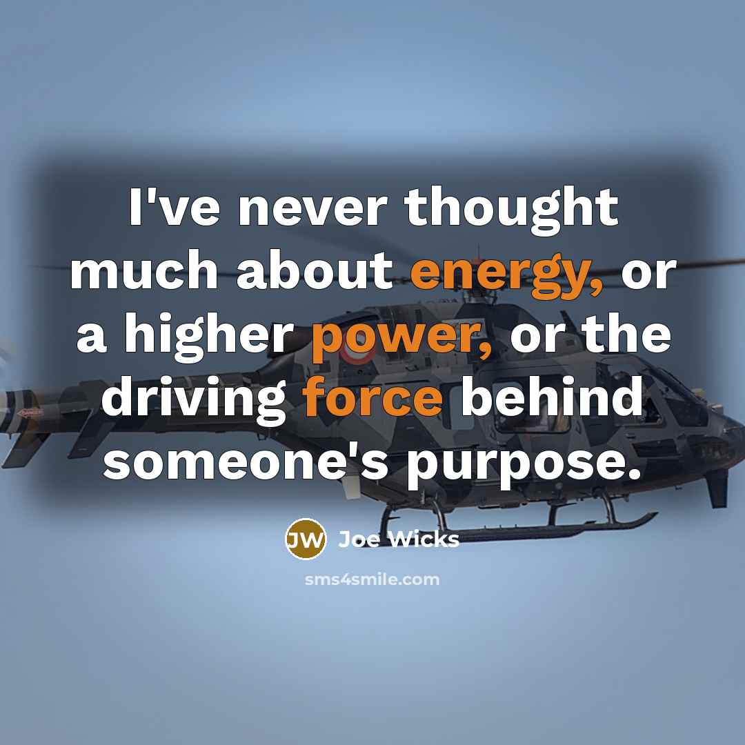 “I've never thought much about energy, or a higher power, or the driving force behind someone's purpose.” quote by Joe Wicks