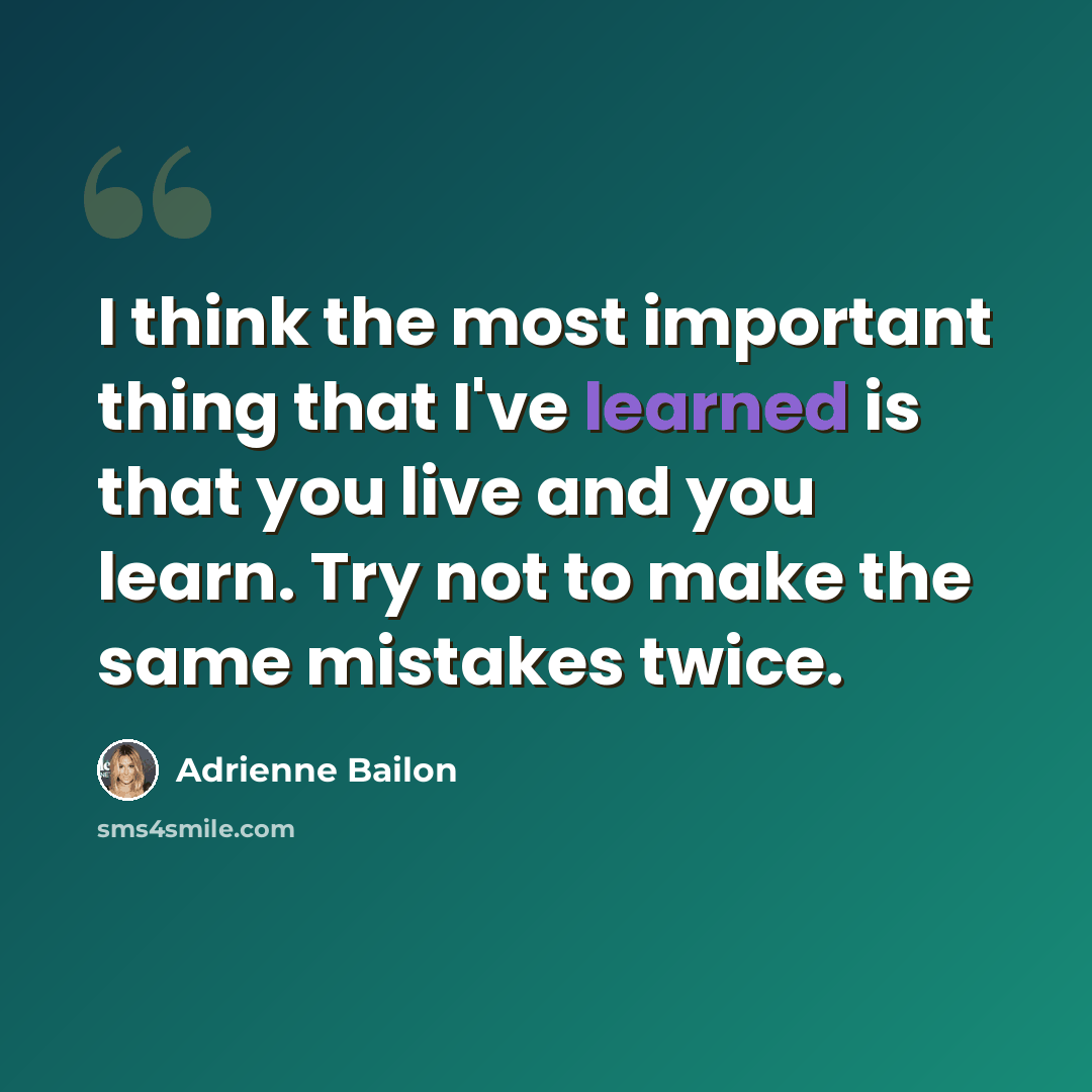 “I think the most important thing that I've learned is that you live and you learn. Try not to make the same mistakes twice.” quote by Adrienne Bailon