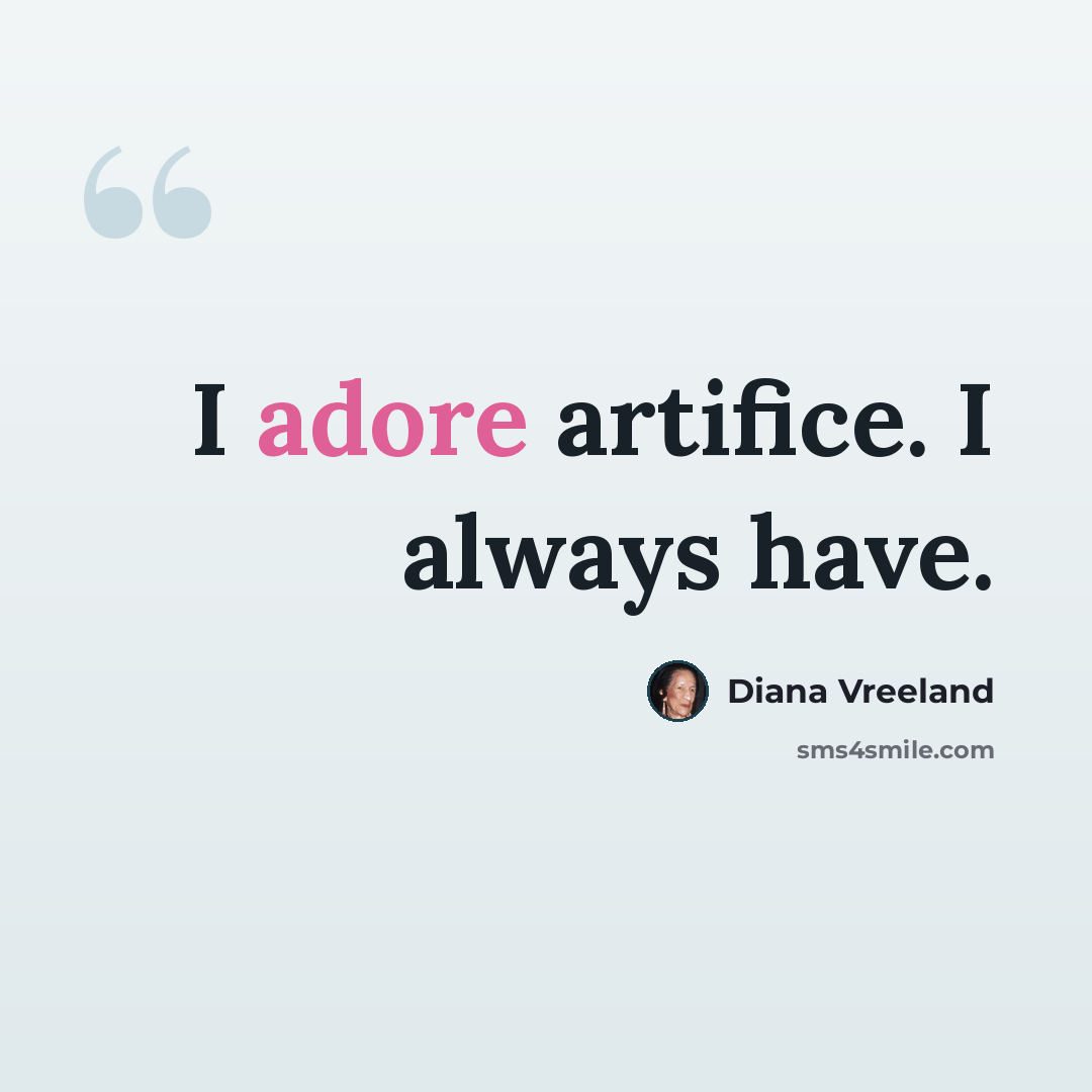 “I adore artifice. I always have.” quote by Diana Vreeland