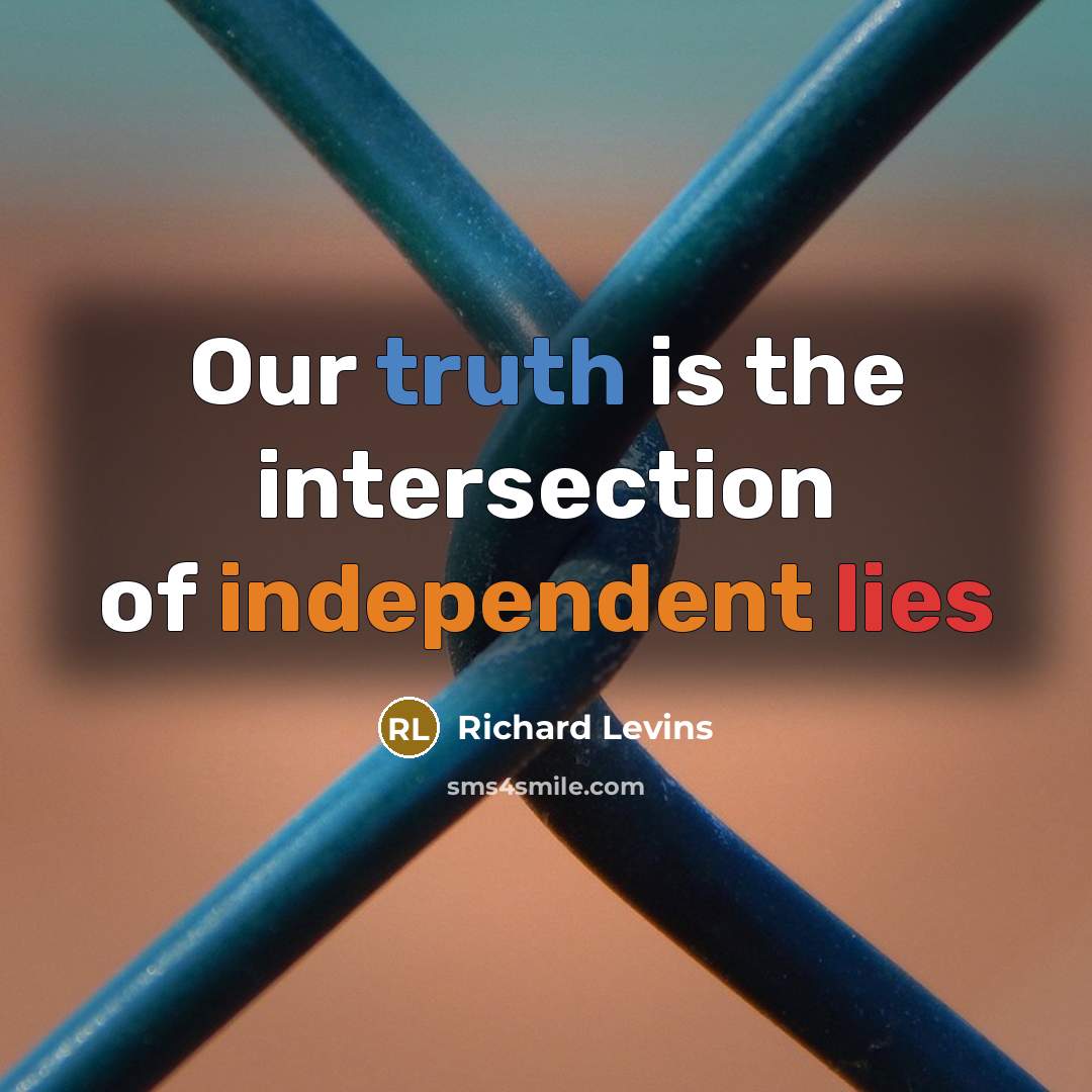“Our truth is the intersection of independent lies” quote by Richard Levins