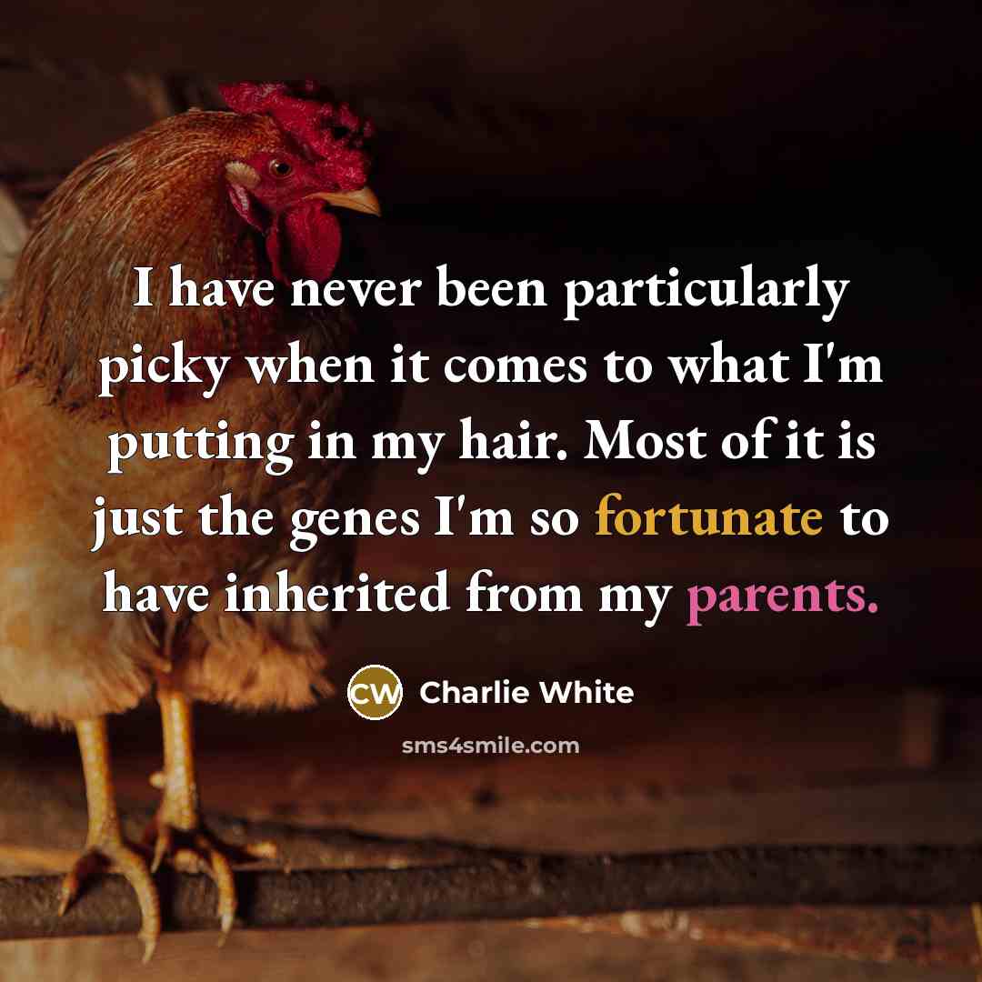 “I have never been particularly picky when it comes to what I'm putting in my hair. Most of it is just the genes I'm so fortunate to have inherited from my parents.” quote by Charlie White