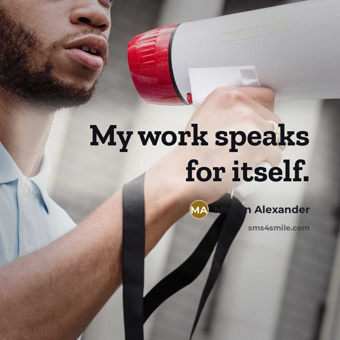 “My work speaks for itself.” quote by Megan Alexander
