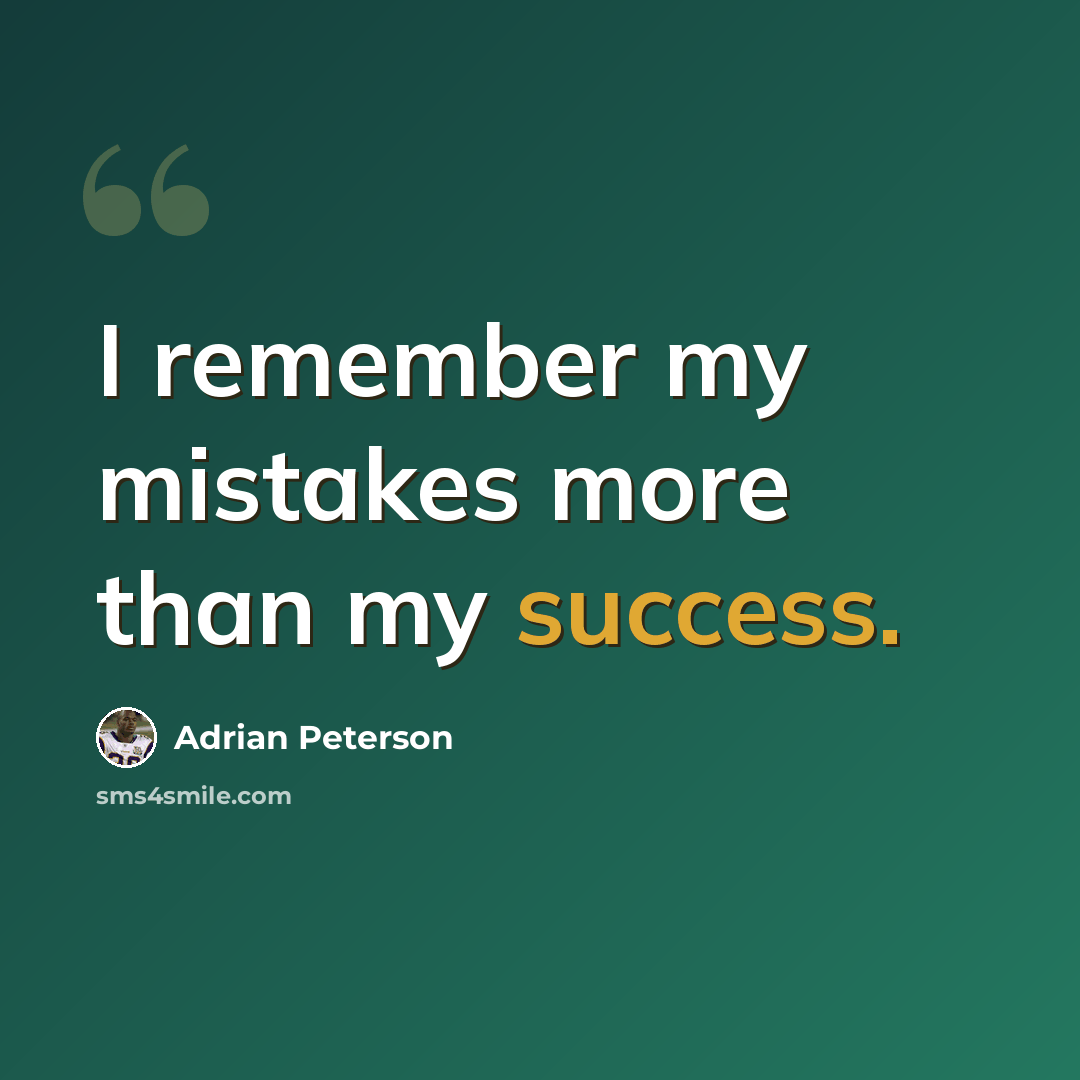“I remember my mistakes more than my success.” quote by Adrian Peterson