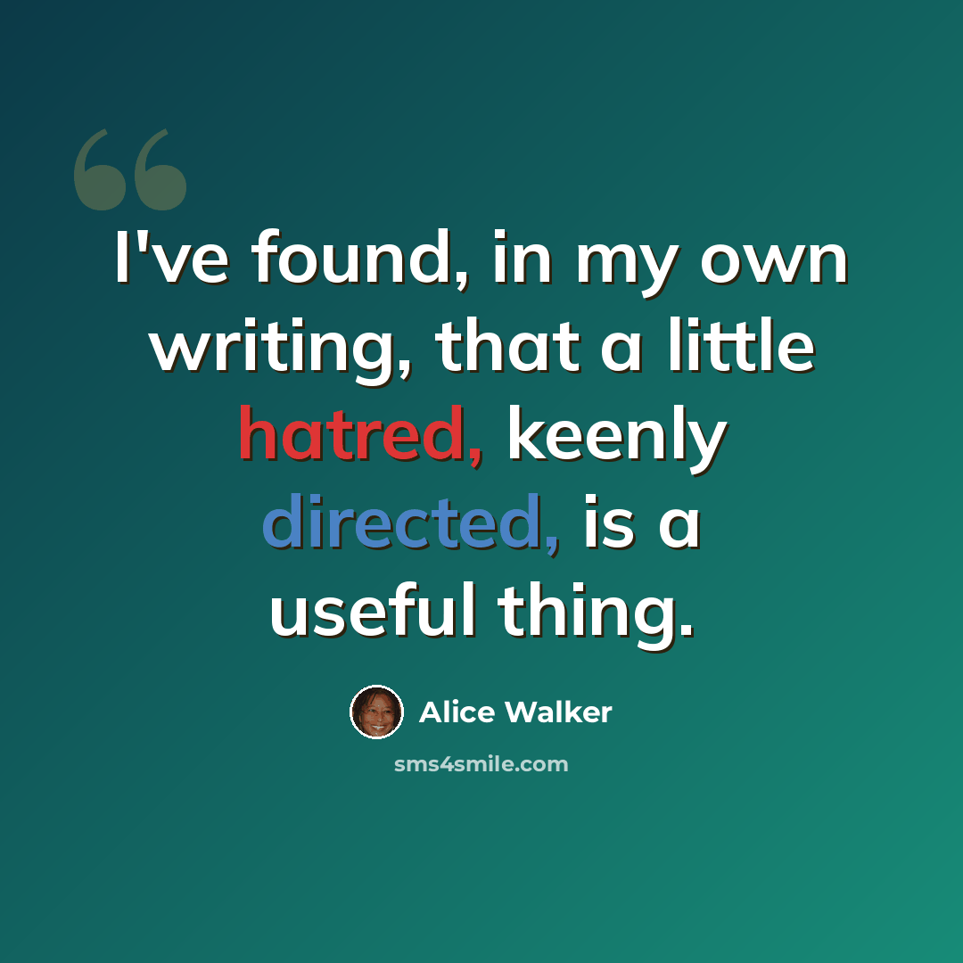 “I've found, in my own writing, that a little hatred, keenly directed, is a useful thing.” quote by Alice Walker