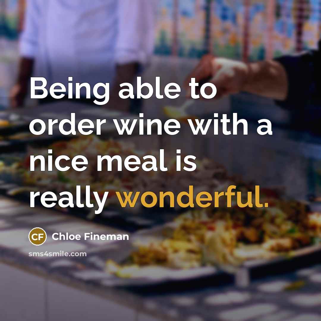 “Being able to order wine with a nice meal is really wonderful.” quote by Chloe Fineman