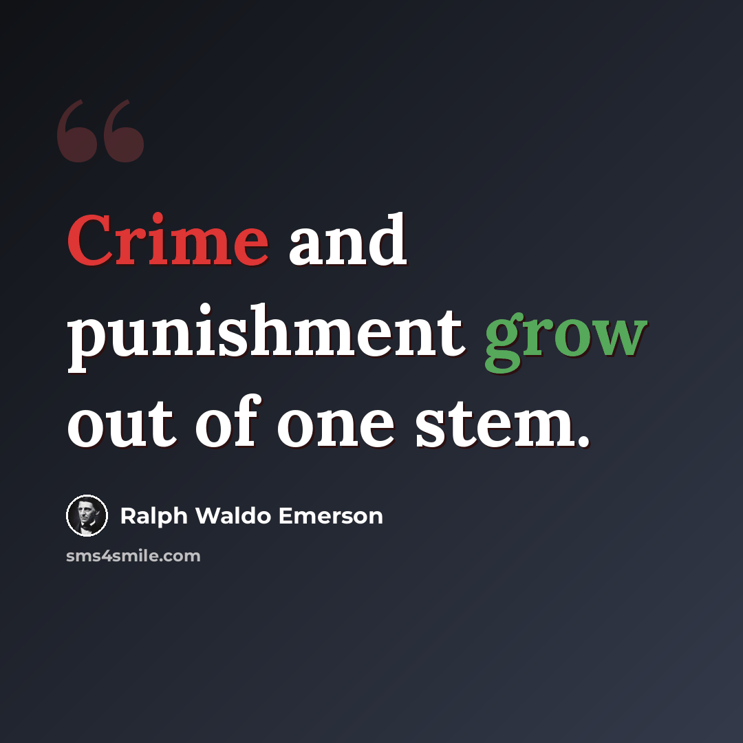 “Crime and punishment grow out of one stem.” quote by Ralph Waldo Emerson