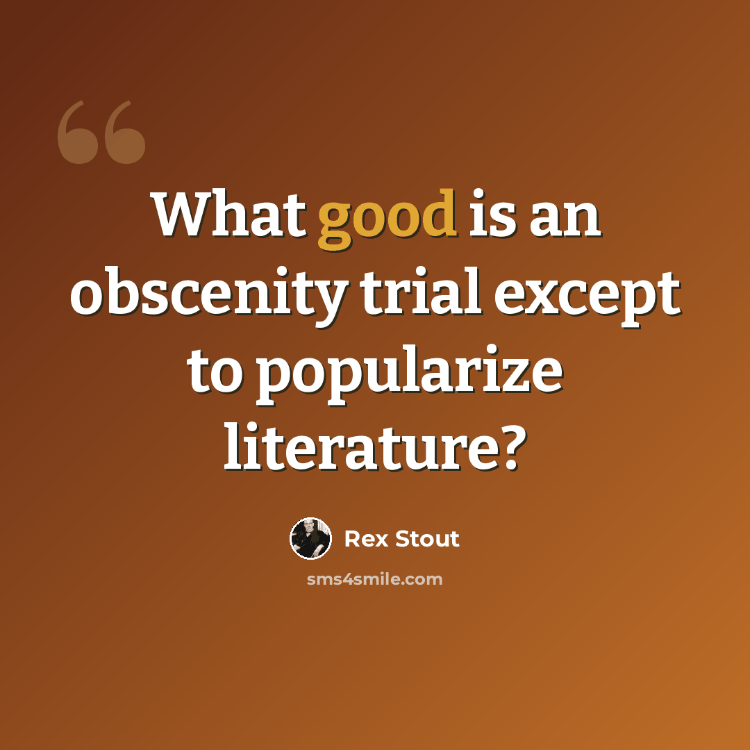 “What good is an obscenity trial except to popularize literature?” quote by Rex Stout