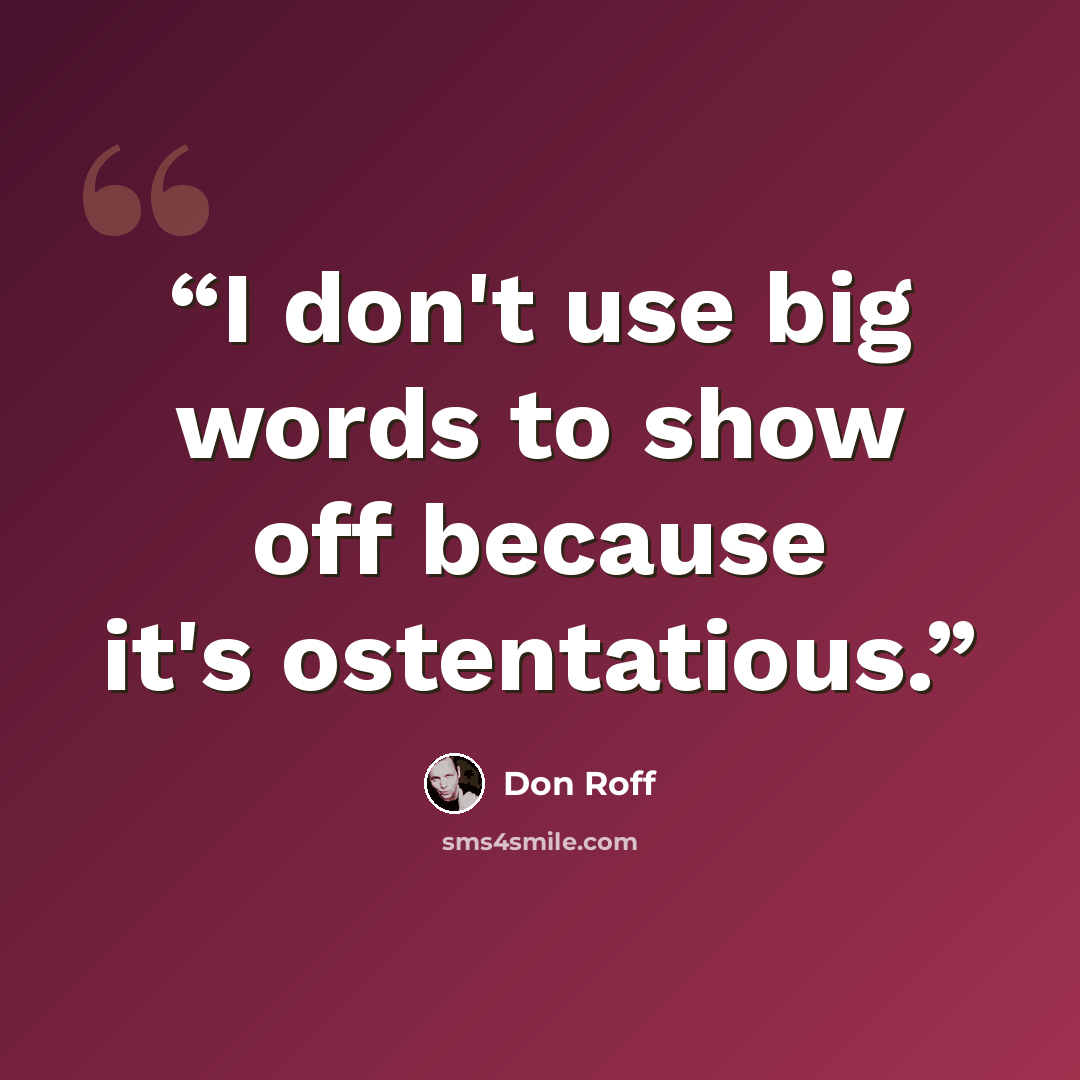 “I don't use big words to show off because it's ostentatious.” quote by Don Roff