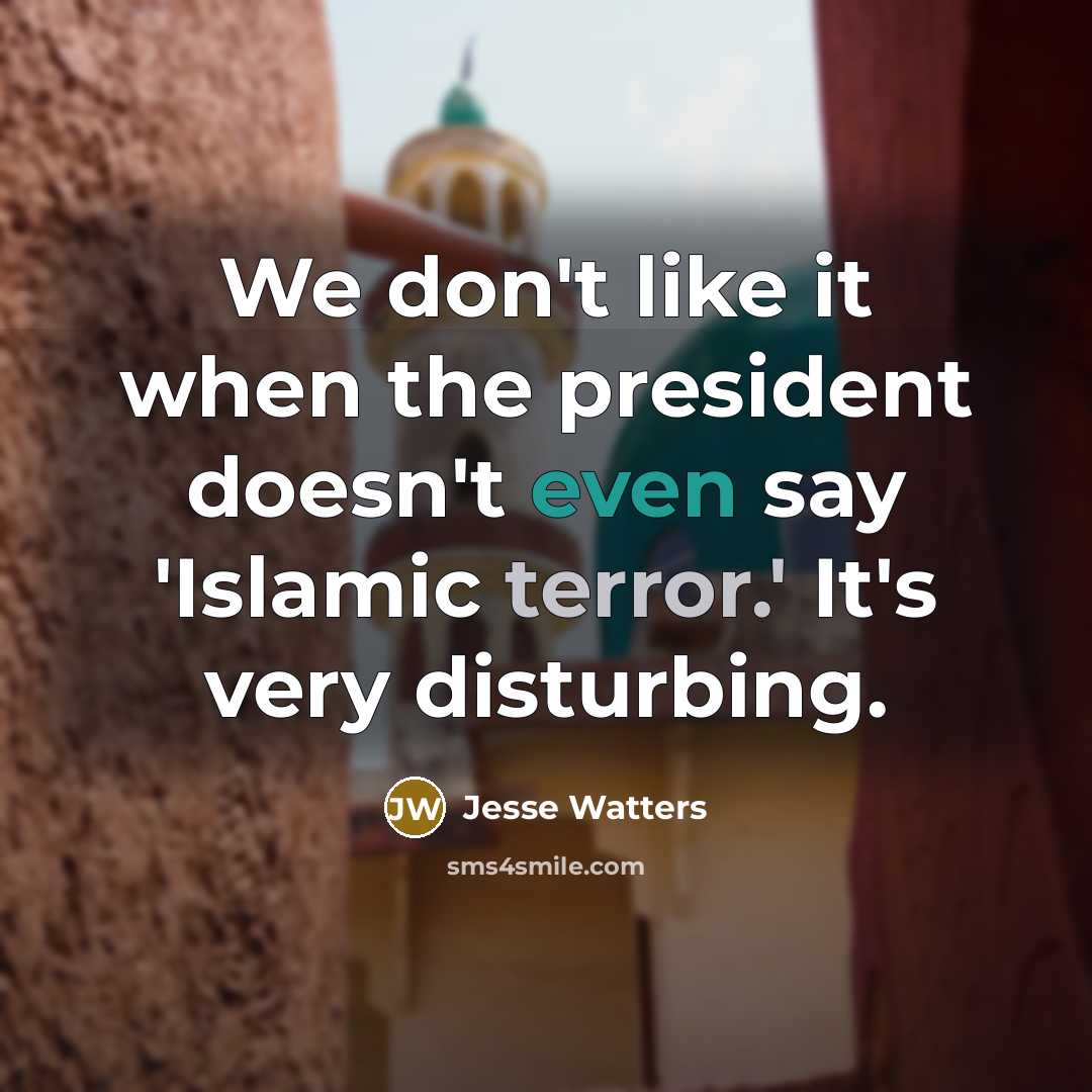“We don't like it when the president doesn't even say 'Islamic terror.' It's very disturbing.” quote by Jesse Watters