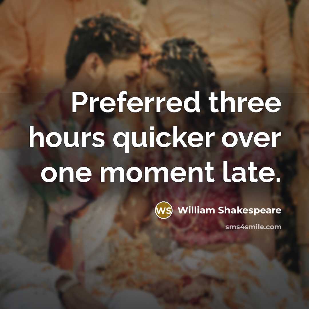 “Preferred three hours quicker over one moment late.” quote by William Shakespeare