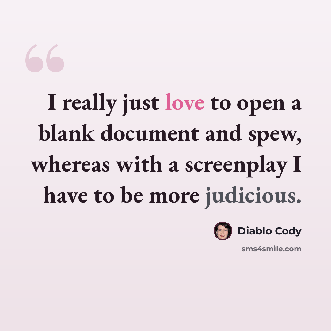 “I really just love to open a blank document and spew, whereas with a screenplay I have to be more judicious.” quote by Diablo Cody