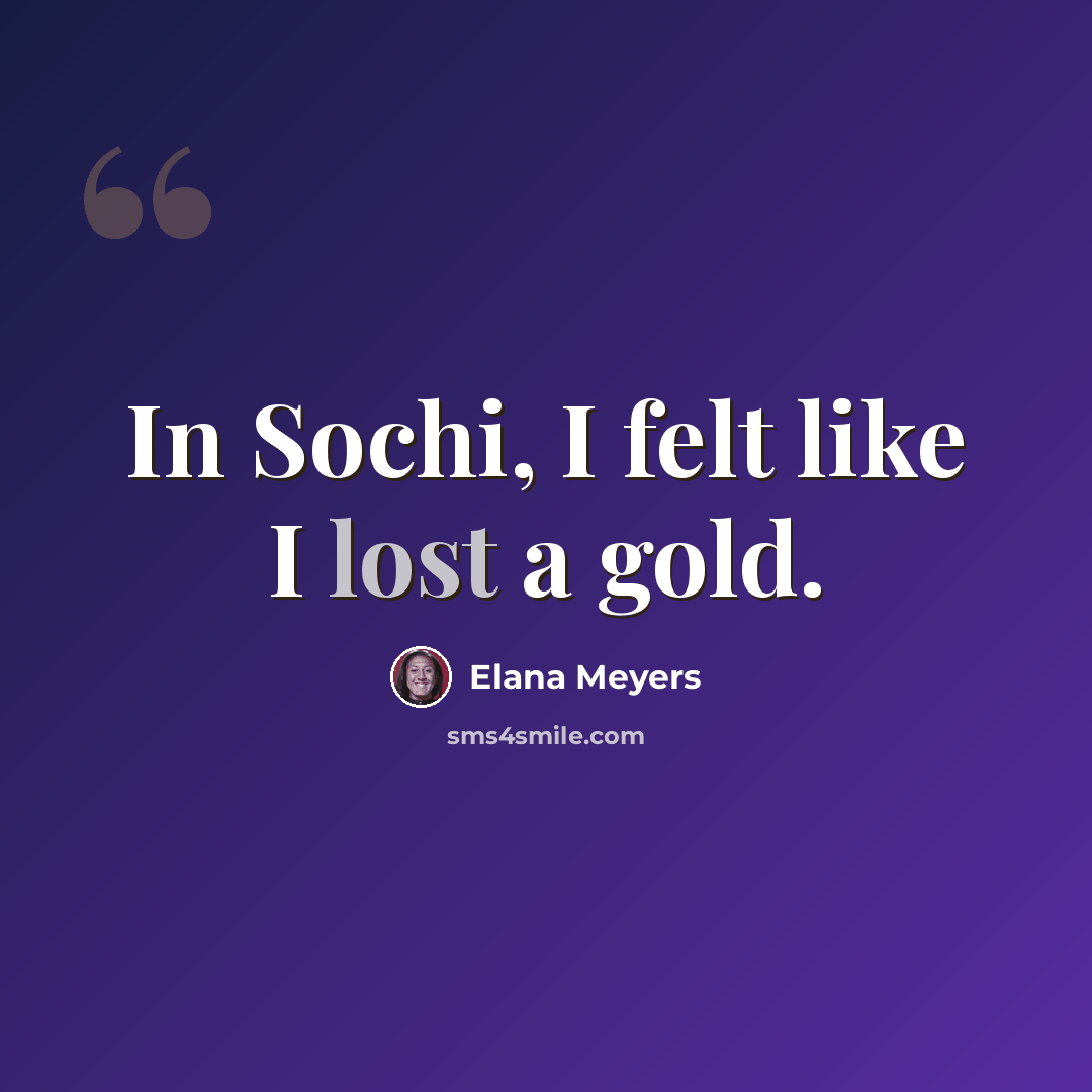 “In Sochi, I felt like I lost a gold.” quote by Elana Meyers