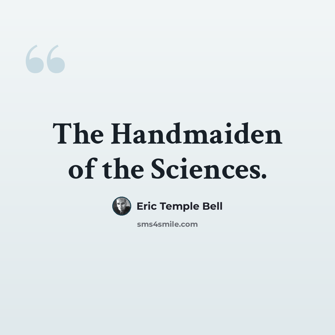 “The Handmaiden of the Sciences.” quote by Eric Temple Bell