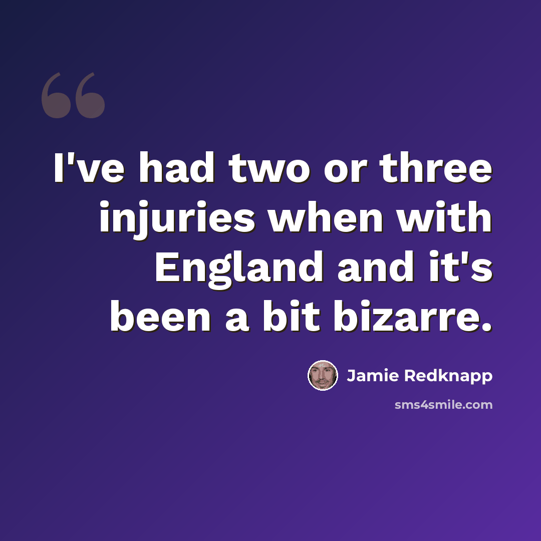 “I've had two or three injuries when with England and it's been a bit bizarre.” quote by Jamie Redknapp