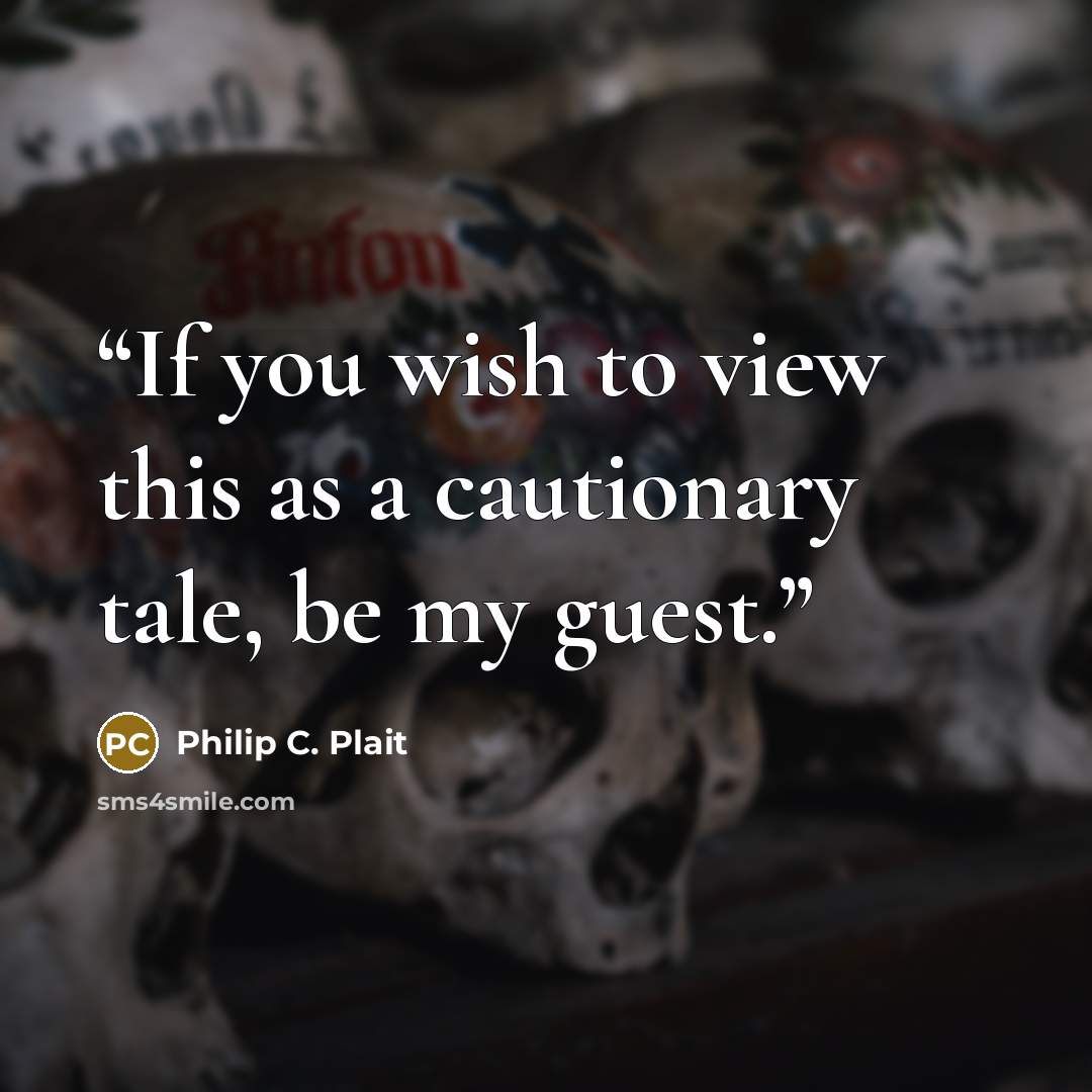 “If you wish to view this as a cautionary tale, be my guest.” quote by Philip C. Plait