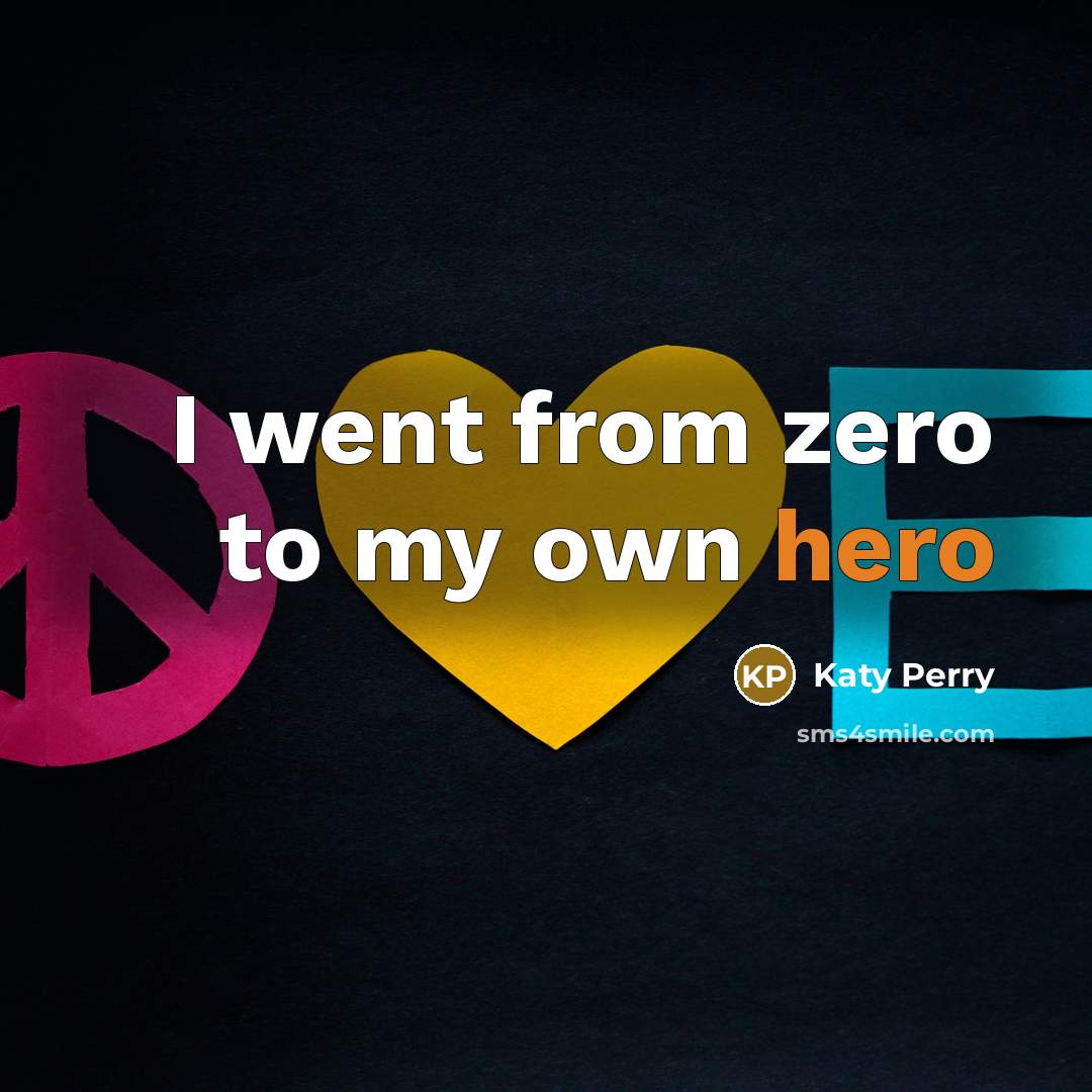 “I went from zero to my own hero” quote by Katy Perry