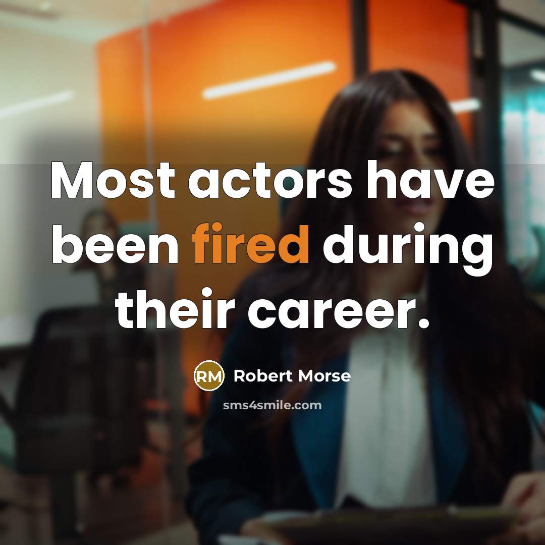 “Most actors have been fired during their career.” quote by Robert Morse