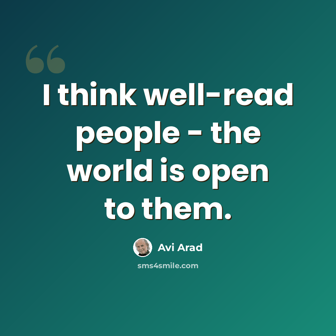 “I think well-read people - the world is open to them.” quote by Avi Arad