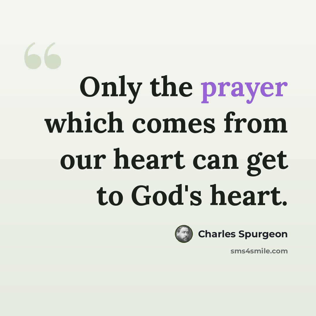 “Only the prayer which comes from our heart can get to God's heart.” quote by Charles Spurgeon