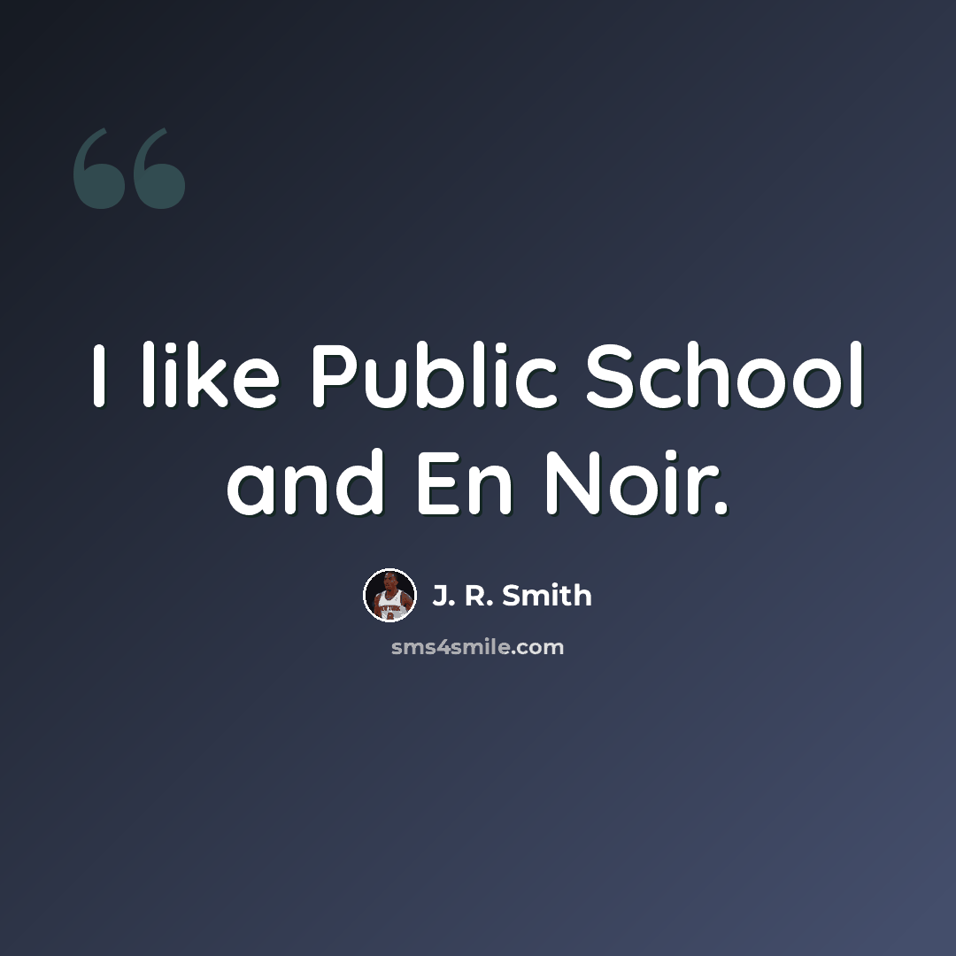 “I like Public School and En Noir.” quote by J. R. Smith
