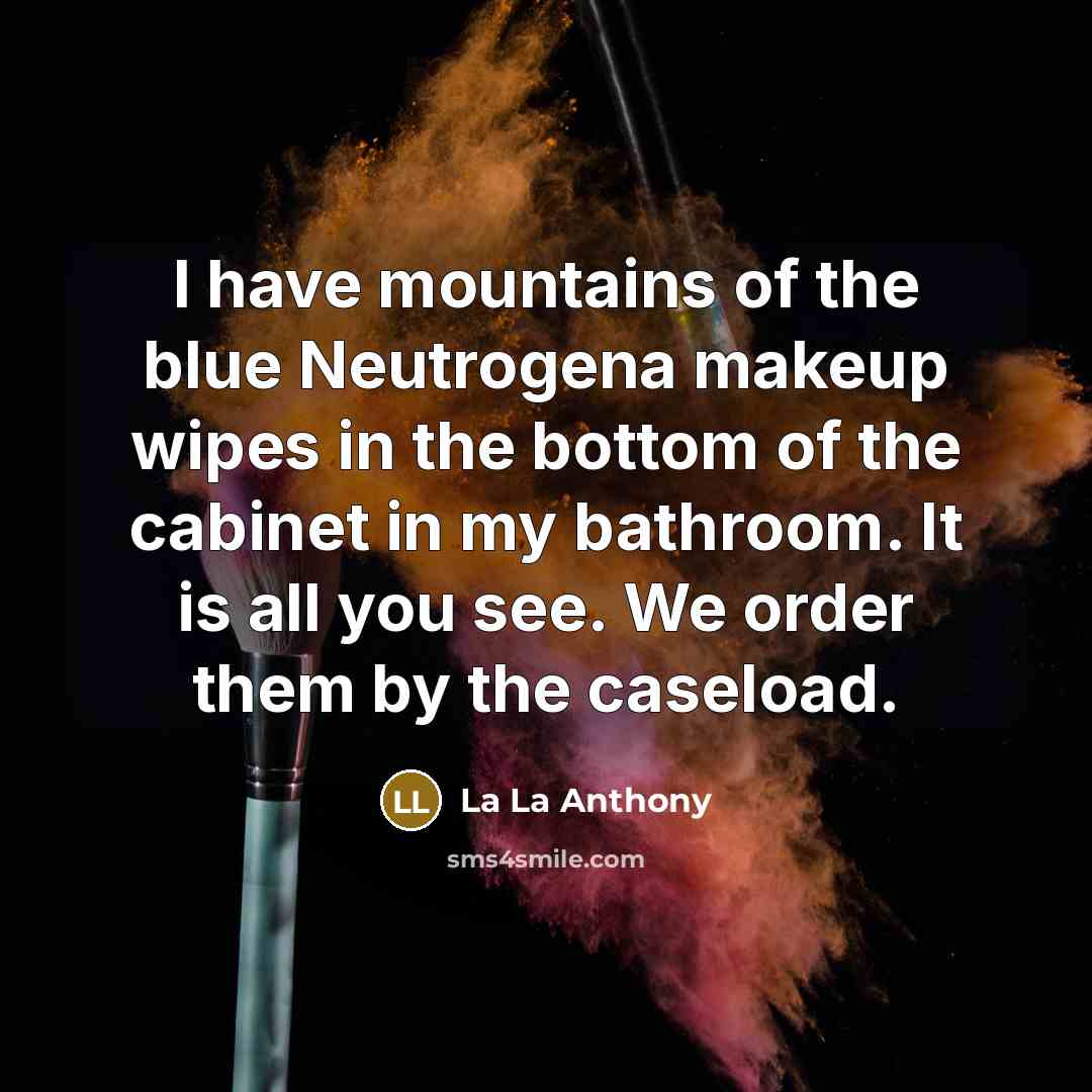 “I have mountains of the blue Neutrogena makeup wipes in the bottom of the cabinet in my bathroom. It is all you see. We order them by the caseload.” quote by La La Anthony