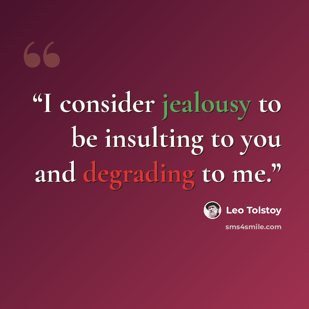 “I consider jealousy to be insulting to you and degrading to me.” quote by Leo Tolstoy