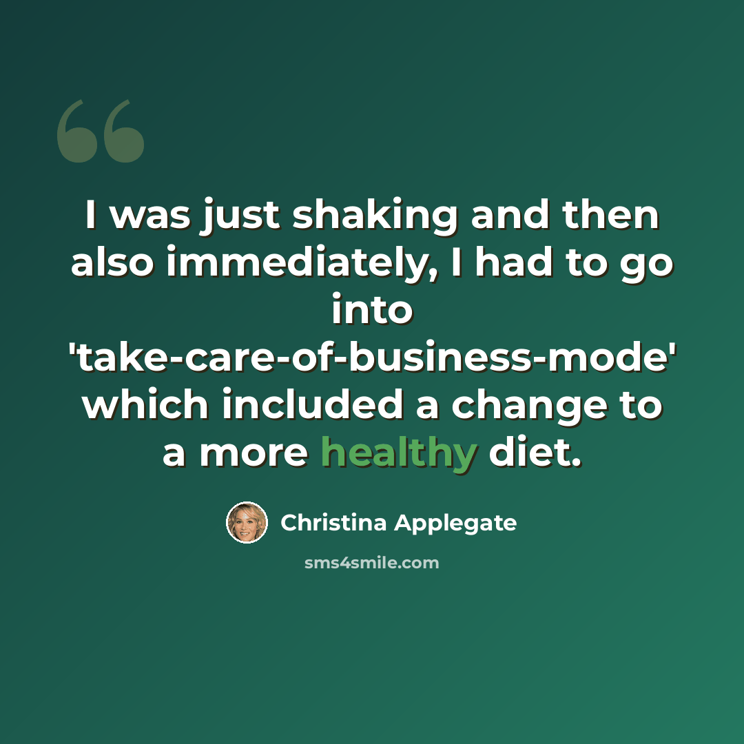 “I was just shaking and then also immediately, I had to go into 'take-care-of-business-mode' which included a change to a more healthy diet.” quote by Christina Applegate