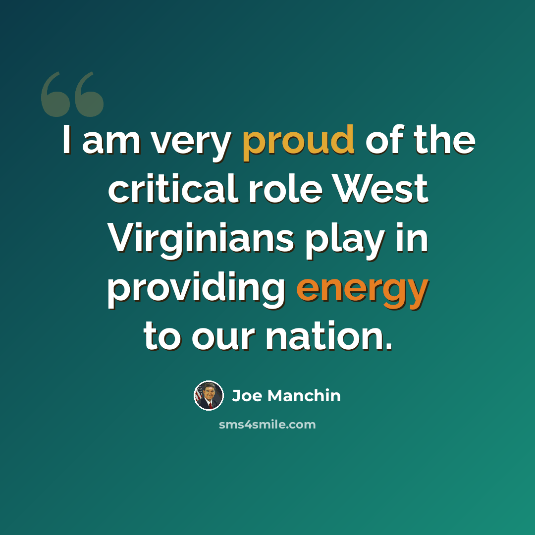 “I am very proud of the critical role West Virginians play in providing energy to our nation.” quote by Joe Manchin