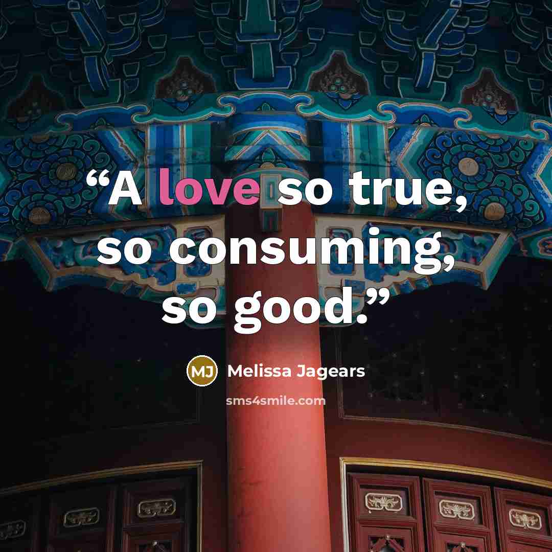 “A love so true, so consuming, so good.” quote by Melissa Jagears