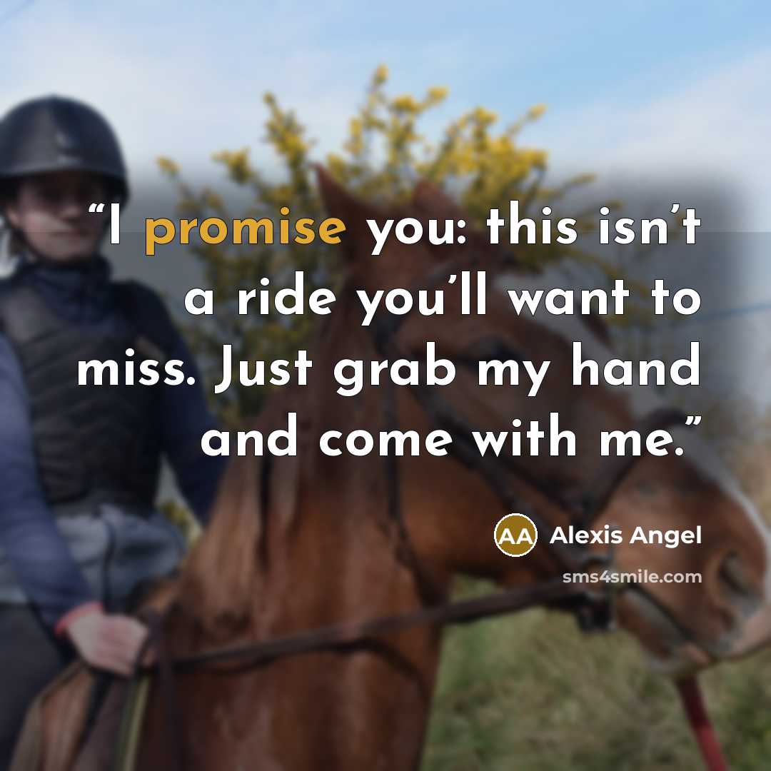 “I promise you: this isn’t a ride you’ll want to miss. Just grab my hand and come with me.” quote by Alexis Angel