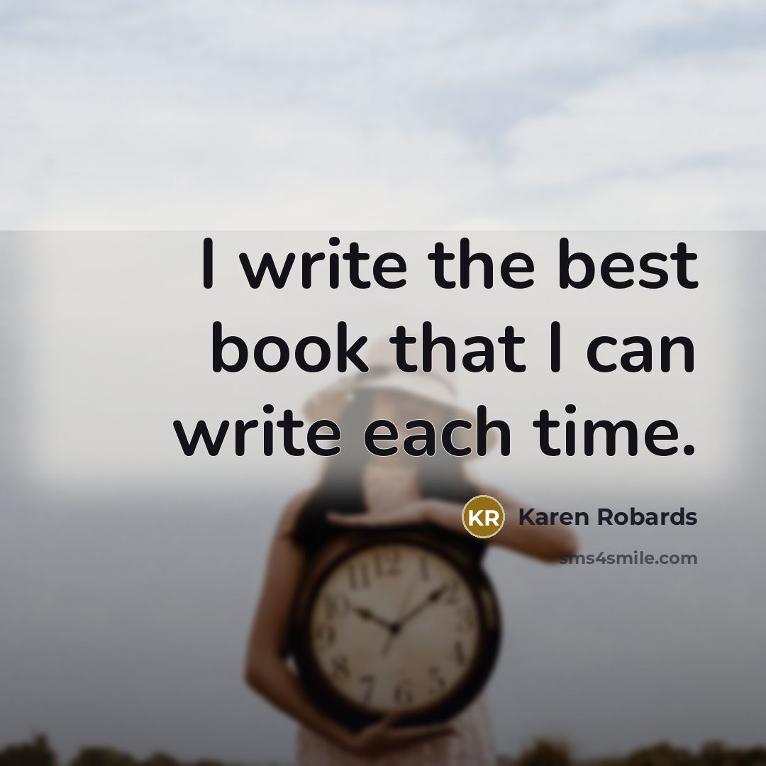 “I write the best book that I can write each time.” quote by Karen Robards