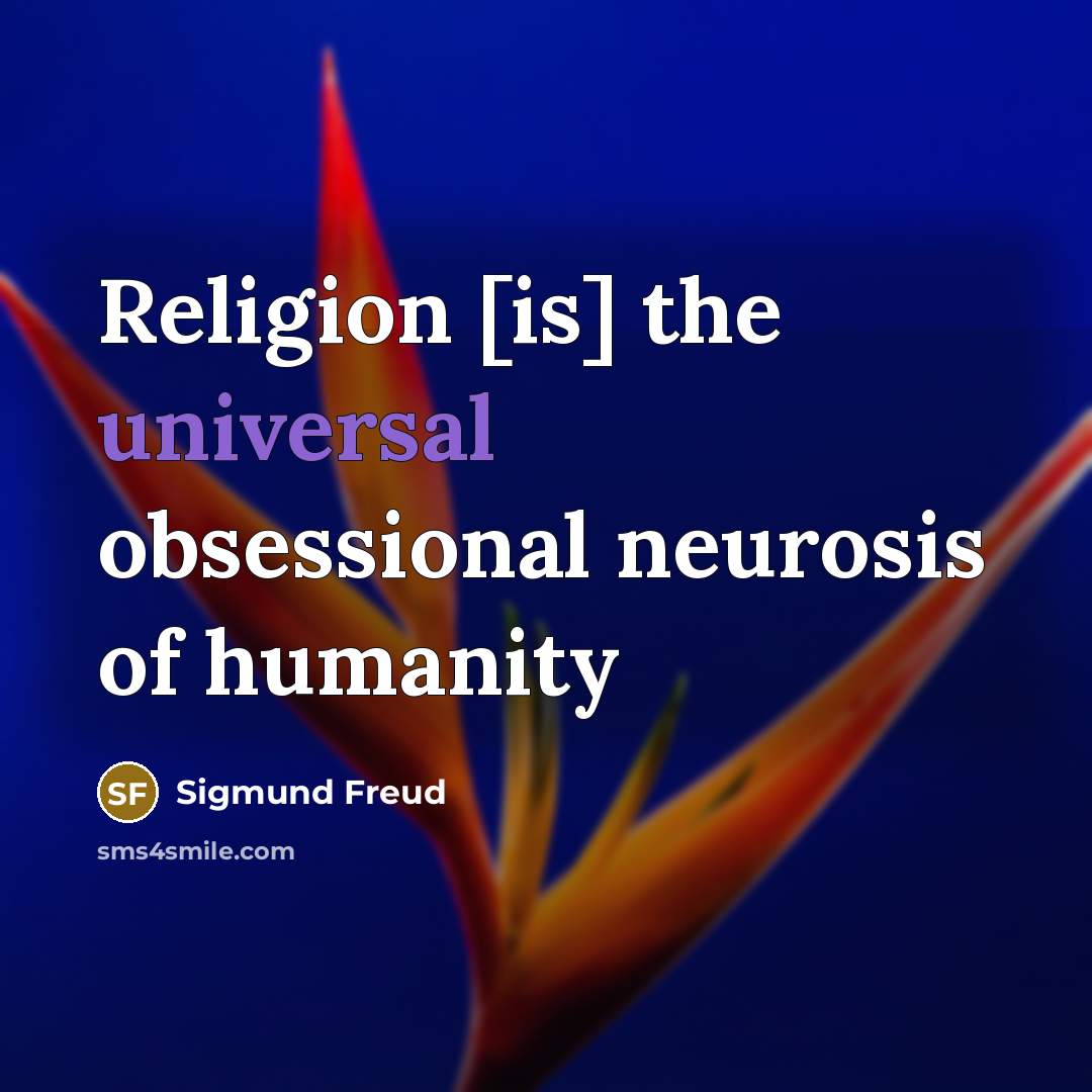 “Religion [is] the universal obsessional neurosis of humanity” quote by Sigmund Freud