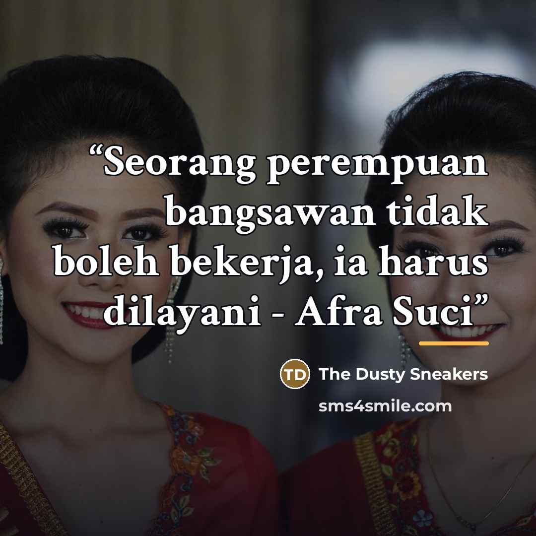 “Seorang perempuan bangsawan tidak boleh bekerja, ia harus dilayani - Afra Suci” quote by The Dusty Sneakers