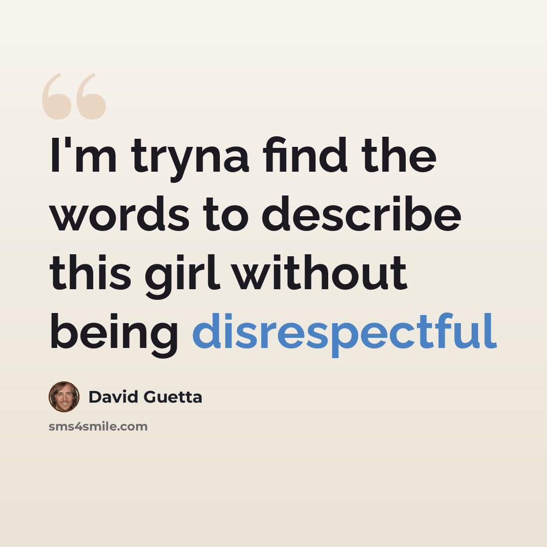 “I'm tryna find the words to describe this girl without being disrespectful” quote by David Guetta